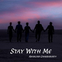 Ananjan Chakraborty - Stay With Me