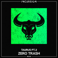 Zero Trash - Taurus, Pt. 2