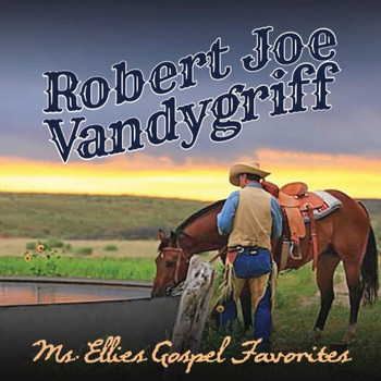 Robert Joe Vandygriff - Ms. Ellie's Gospel Favorites
