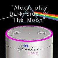 The Pocket Gods - Alexa, Play Dark Side of the Moon