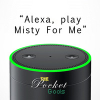 The Pocket Gods - Alexa, Play Misty For Me