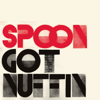 Spoon - Got Nuffin