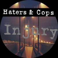 Injury - Haters & Cops