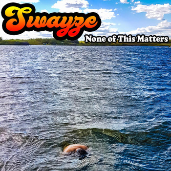 Swayze - None of This Matters (Explicit)