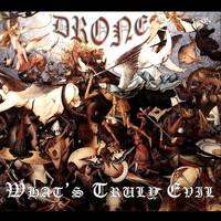 Drone - What's Truly Evil