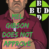 Bud - Mel Gibson Does Not Approve (Explicit)