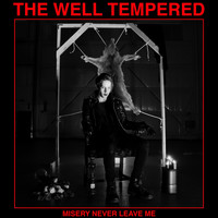 The Well Tempered - Misery Never Leave Me