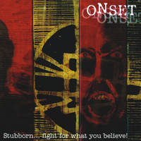 Onset - Stubborn... Fight for What You Believe