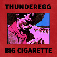 Thunderegg - Big Cigarette
