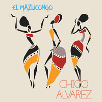 Chico Alvarez - El Mazucongo