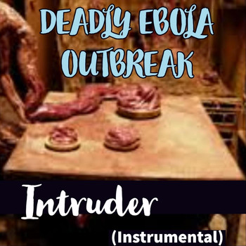 Deadly Ebola Outbreak - Intruder (Instrumental)