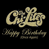 The Chi-Lites - Happy Birthday (Once Again)