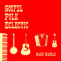 Mark MacRae - Gospel Folk Eclectic