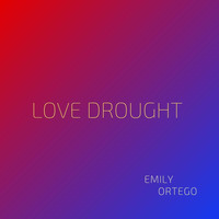 Emily Ortego - Love Drought