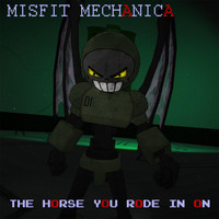 Misfit Mechanica - The Horse You Rode in On
