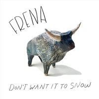 Frena - Don't Want It to Snow (Demo)