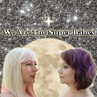 The Super Babes - We Are the Super Babes (Explicit)