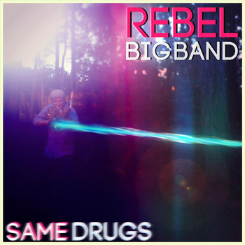 Rebel Big Band - Same Drugs