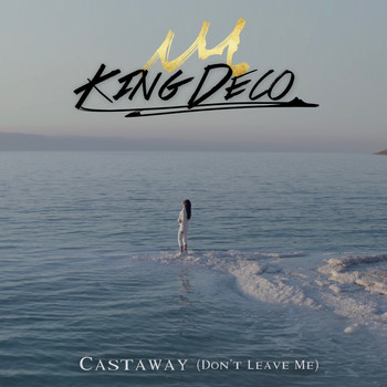 King Deco - Castaway (Don't Leave Me)