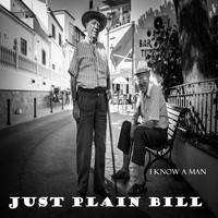 Just Plain Bill - I Know a Man