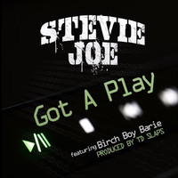 Stevie Joe - Got a Play (feat. Birch Boy Barie) (Explicit)