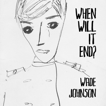 Wade Johnson - When Will It End