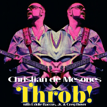 Christian de Mesones - Throb! (feat. Eddie Baccus, Jr. & Greg Boyer)