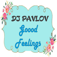DJ Pavlov - Goood Feelings
