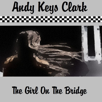 Andy Keys Clark - The Girl on the Bridge