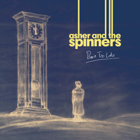 Asher and the Spinners - Born Too Late