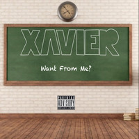 Xavier - Want from Me? (Explicit)