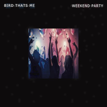 Bird Thats Me - Weekend Party (Radio Edit)