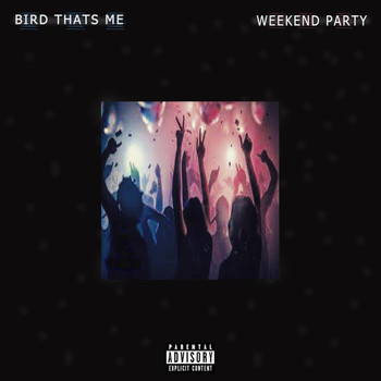 Bird Thats Me - Weekend Party (Explicit)