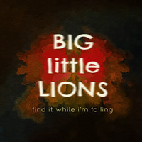 Big Little Lions - Find It While I'm Falling