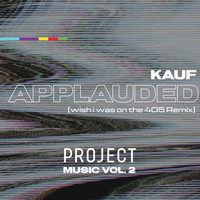 Kauf - Applauded: Project Music, Vol. 2 (wish i was on the 405 Remix)