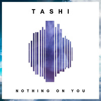 Tashi - Nothing on You