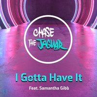 Chase the Jaguar feat. Samantha Gibb - I Gotta Have It