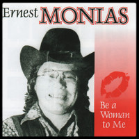 Ernest Monias - Be a Women to Me