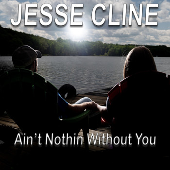 Jesse Cline - Ain't Nothin' Without You