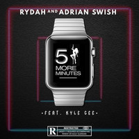 Rydah & Adrian Swish - 5 More Minutes (feat. Kyle Gee) (Explicit)