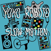 Yoko Roboto - Slow Motion