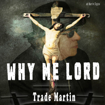 Trade Martin - Why Me Lord