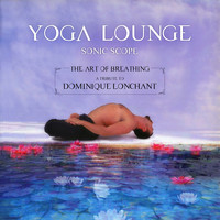 Sonic Scope - Yoga Lounge: The  Art of Breathing - A Tribute to Dominique Lonchant
