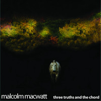 Malcolm MacWatt / - Three Truths And The Chord