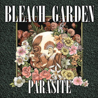 Bleach Garden - Parasite
