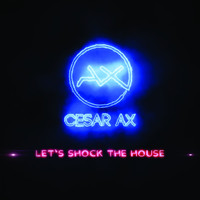 Cesar AX / - Let's Shock The House