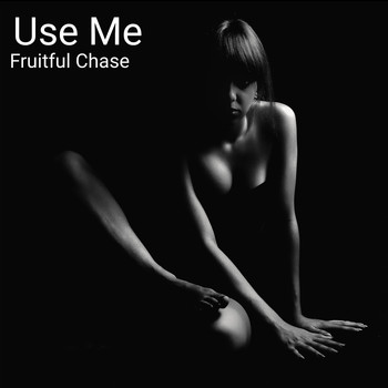 Fruitful Chase - Use Me