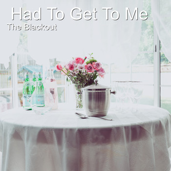 The Blackout - Had to Get to Me (Radio Edit) (Radio Edit)