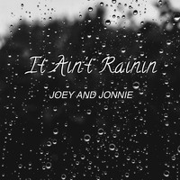 Joey and Jonnie - It Ain't Rainin
