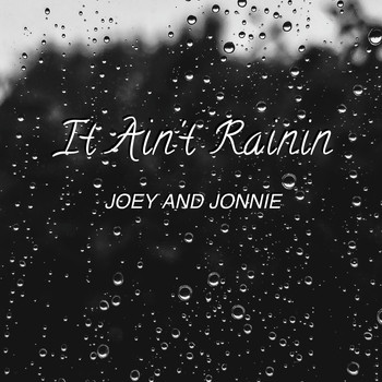 Joey and Jonnie - It Ain't Rainin